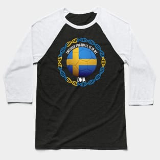 Swedish Football Is In My DNA - Gift for Swedish With Roots From Sweden Baseball T-Shirt